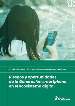  Riesgos y oportunidades de la Generación smartphone en el ecosistema digital. La vida de niños, niñas y adolescentes en el mundo virtual.